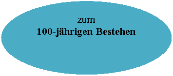 Ellipse: zum
100-jhrigen Bestehen 
